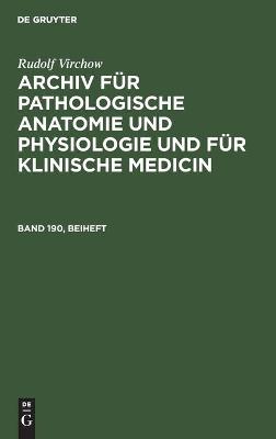Cover of Rudolf Virchow: Archiv F�r Pathologische Anatomie Und Physiologie Und F�r Klinische Medicin. Band 190, Beiheft