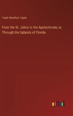 Book cover for From the St. Johns to the Apalachicola; or, Through the Uplands of Florida