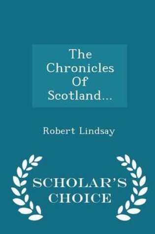 Cover of The Chronicles of Scotland... - Scholar's Choice Edition