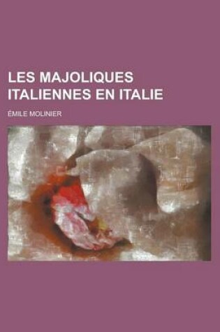 Cover of Les Majoliques Italiennes En Italie