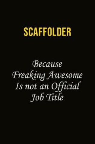 Cover of Scaffolder Because Freaking Awesome Is Not An Official Job Title