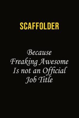 Book cover for Scaffolder Because Freaking Awesome Is Not An Official Job Title