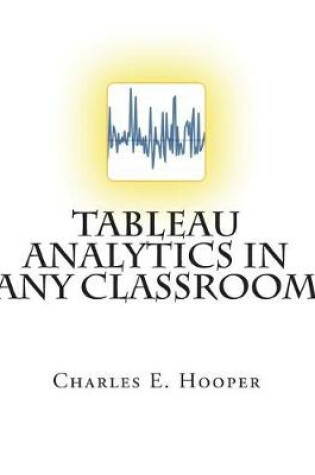 Cover of Tableau Analytics in ANY Classroom