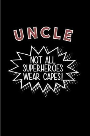Cover of Uncle Not All Superheroes Wear Capes!