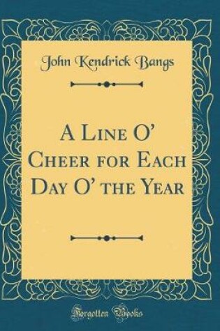 Cover of A Line O' Cheer for Each Day O' the Year (Classic Reprint)