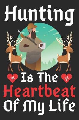 Book cover for Hunting Is The Heartbeat Of My Life