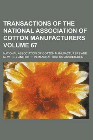 Cover of Transactions of the National Association of Cotton Manufacturers Volume 67