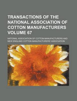 Book cover for Transactions of the National Association of Cotton Manufacturers Volume 67