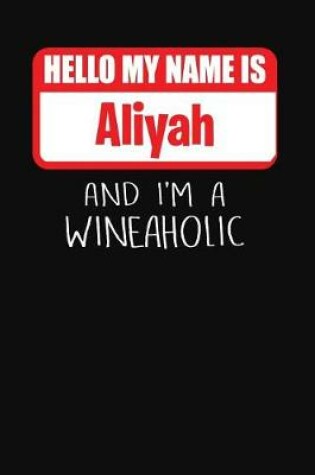 Cover of Hello My Name Is Aliyah and I'm a Wineaholic