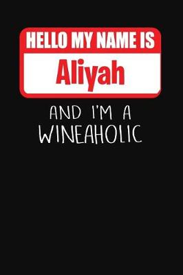 Book cover for Hello My Name Is Aliyah and I'm a Wineaholic