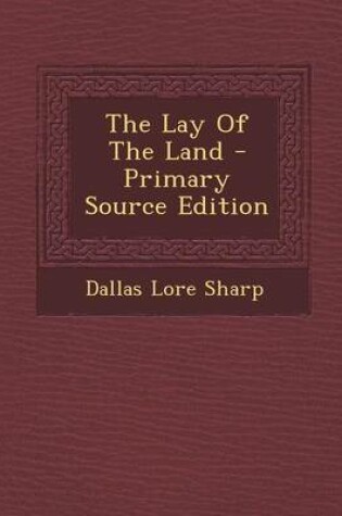 Cover of The Lay of the Land - Primary Source Edition