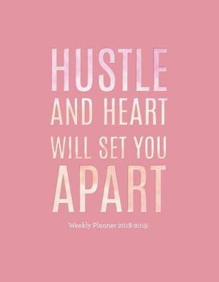Book cover for Hustle and Heart Will Set You Apart Weekly Planner 2018-2019