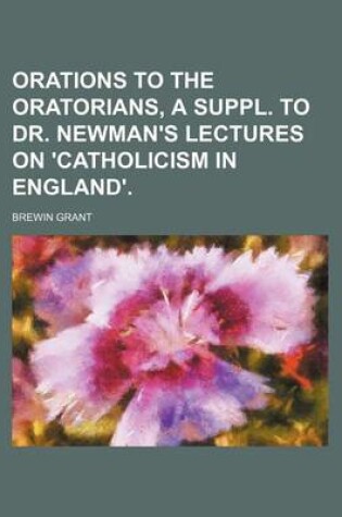 Cover of Orations to the Oratorians, a Suppl. to Dr. Newman's Lectures on 'Catholicism in England'.