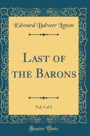 Cover of Last of the Barons, Vol. 1 of 2 (Classic Reprint)