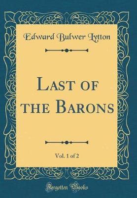 Book cover for Last of the Barons, Vol. 1 of 2 (Classic Reprint)