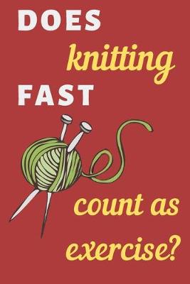 Book cover for Does knitting fast count as exercise?