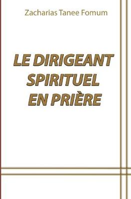 Book cover for Le Dirigeant Spirituel en Priere