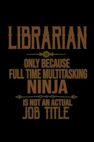 Cover of Librarian. Only because full time multitasking ninja is not an actual job title