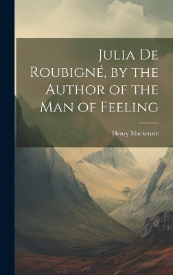 Book cover for Julia De Roubigné, by the Author of the Man of Feeling