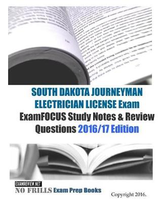 Book cover for SOUTH DAKOTA JOURNEYMAN ELECTRICIAN LICENSE Exam ExamFOCUS Study Notes & Review Questions 2016/17 Edition