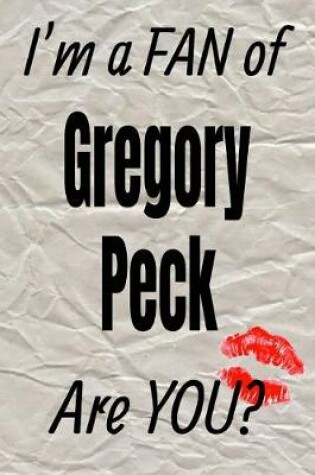 Cover of I'm a Fan of Gregory Peck Are You? Creative Writing Lined Journal