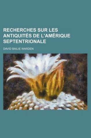 Cover of Recherches Sur Les Antiquites de L'Amerique Septentrionale