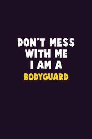 Cover of Don't Mess With Me, I Am A Bodyguard