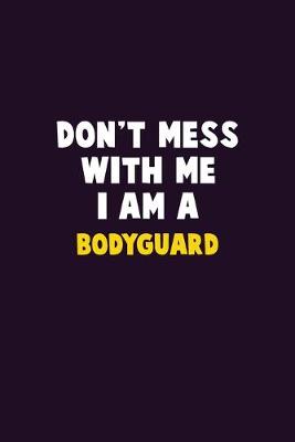 Book cover for Don't Mess With Me, I Am A Bodyguard