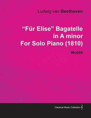 Book cover for Fur Elise - Bagatelle No. 25 in a Minor - Woo 59, Bia 515 - For Solo Piano
