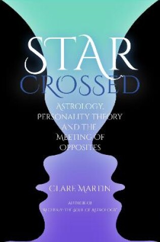 Cover of Star-Crossed: Astrology, Personality Theory and the Meeting of Opposites