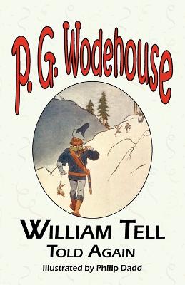 Book cover for William Tell Told Again - From the Manor Wodehouse Collection, a Selection from the Early Works of P. G. Wodehouse