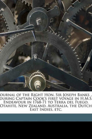 Cover of Journal of the Right Hon. Sir Joseph Banks ... During Captain Cook's First Voyage in H.M.S. Endeavour in 1768-71 to Terra del Fuego, Otahite, New Zealand, Australia, the Dutch East Indies, Etc.