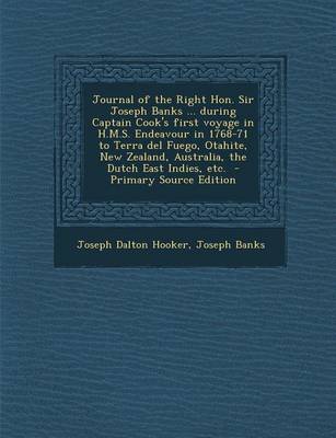 Book cover for Journal of the Right Hon. Sir Joseph Banks ... During Captain Cook's First Voyage in H.M.S. Endeavour in 1768-71 to Terra del Fuego, Otahite, New Zealand, Australia, the Dutch East Indies, Etc.