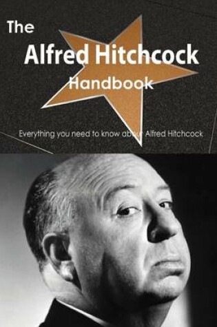 Cover of The Alfred Hitchcock Handbook - Everything You Need to Know about Alfred Hitchcock