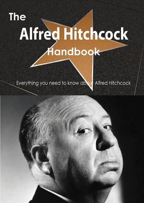 Book cover for The Alfred Hitchcock Handbook - Everything You Need to Know about Alfred Hitchcock