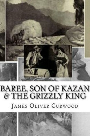 Cover of Baree, Son Of Kazan & The Grizzly King