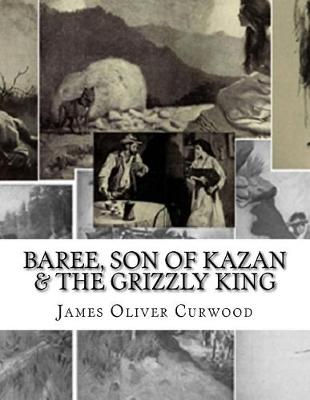 Book cover for Baree, Son Of Kazan & The Grizzly King