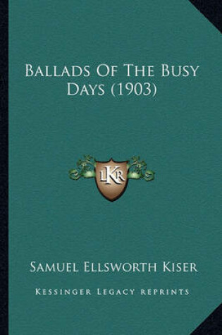 Cover of Ballads of the Busy Days (1903) Ballads of the Busy Days (1903)