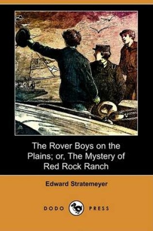 Cover of The Rover Boys on the Plains; Or, the Mystery of Red Rock Ranch (Dodo Press)