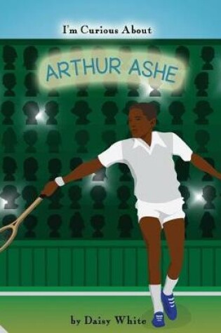 Cover of I'm Curious About Arthur Ashe