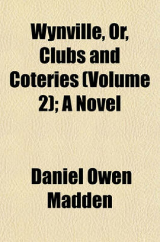 Cover of Wynville, Or, Clubs and Coteries (Volume 2); A Novel