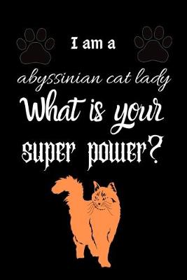Book cover for I am a abyssinian cat lady What is your super power?