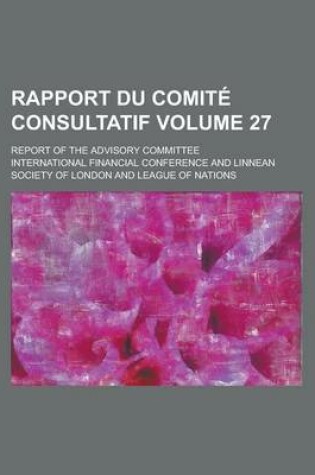 Cover of Rapport Du Comite Consultatif; Report of the Advisory Committee Volume 27