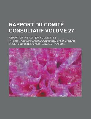 Book cover for Rapport Du Comite Consultatif; Report of the Advisory Committee Volume 27