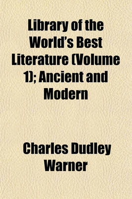 Book cover for Library of the World's Best Literature (Volume 1); Ancient and Modern