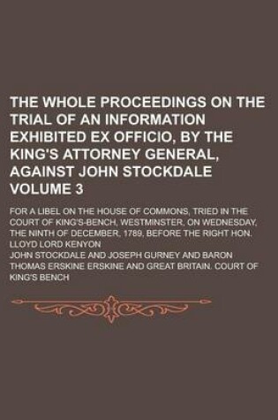 Cover of The Whole Proceedings on the Trial of an Information Exhibited Ex Officio, by the King's Attorney General, Against John Stockdale; For a Libel on the
