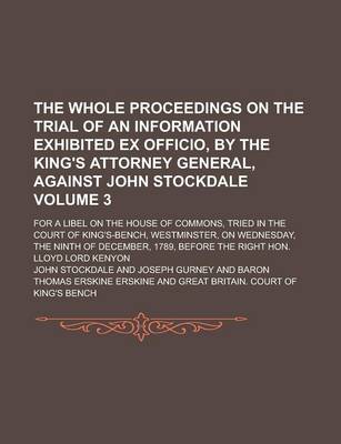 Book cover for The Whole Proceedings on the Trial of an Information Exhibited Ex Officio, by the King's Attorney General, Against John Stockdale; For a Libel on the