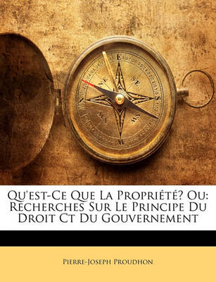 Book cover for Qu'est-Ce Que La Propriete? Ou