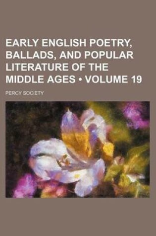 Cover of Early English Poetry, Ballads, and Popular Literature of the Middle Ages (Volume 19)