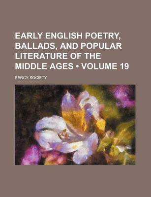 Book cover for Early English Poetry, Ballads, and Popular Literature of the Middle Ages (Volume 19)